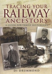 Tracing Your Railway Ancestors A Guide For Family Historians by Diane K. Drummond