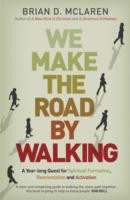 We Make The Road By Walking A Yearlong Quest For Spiritual Formation Reorientation And Activation by Brian D. McLaren