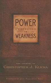 Cover of: Power Perfected In Weakness The Journal Of Christopher J Klicka