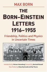 The Born-Einstein letters : friendship, politics, and physics in uncertain times : correspondence between Albert Einstein and Max and Hedwig Born from 1916 to 1955 with commentaries by Max Born
