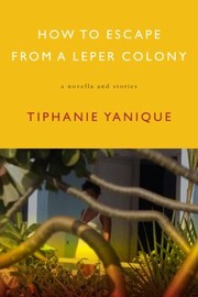 Cover of: How To Escape From A Leper Colony A Novella And Stories