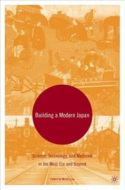 Building a modern Japan : science, technology, and medicine in the Meiji era and beyond