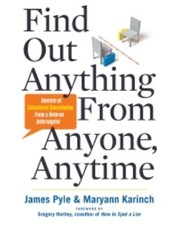 Find Out Anything From Anyone Anytime Secrets Of Calculated Questioning From A Veteran Interrogator by Maryann Karinch
