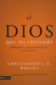 Cover of: El Dios Que No Entiendo Reflexiones Y Preguntas Difciles Acera De La Fe