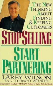 Cover of: Stop Selling Start Partnering The New Thinking About Finding And Keeping Customers by 