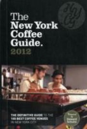 Cover of: The New York Coffee Guide 2012 The Definitive Guide To The 100 Best Coffee Venues In New York City