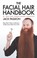 Cover of: The Facial Hair Handbook Every Mans Guide To Growing Grooming Great Facial Hair