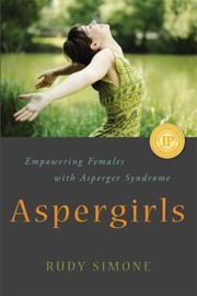 Aspergirls Empowering Females With Asperger Syndrome by Rudy Simone