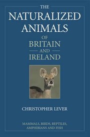 The Naturalized Animals Of Britain And Ireland by Christopher Lever