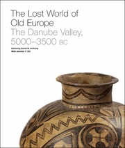The Lost World Of Old Europe The Danube Valley 50003500 Bc by Jennifer Y. Chi
