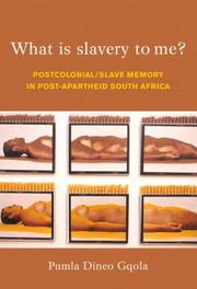 What Is Slavery To Me Postcolonialslave Memory In Postapartheid South Africa by Pumla Dineo Gqola