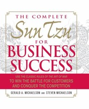 Cover of: The Complete Sun Tzu For Business Success Use The Classic Rules Of The Art Of War To Win The Battle For Customers And Conquer The Competition