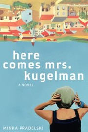 Cover of: Here Comes Mrs Kugelman A Novel