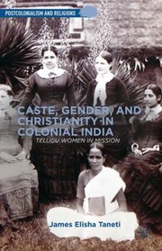 Cover of: Caste Gender And Christianity In Colonial India Telugu Women In Mission by 