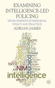 Cover of: Examining Intelligenceled Policing Developments In Research Policy And Practice