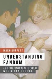 Understanding Fandom An Introduction To The Study Of Media Fan Culture by Mark Duffett