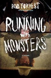 Running With Monsters A Memoir by Bob Forrest