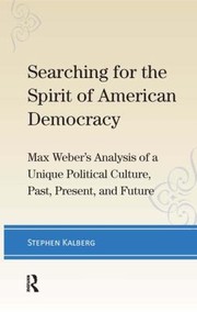 Cover of: Searching For The Spirit Of American Democracy Max Webers Analysis Of A Unique Political Culture Past Present And Future by 