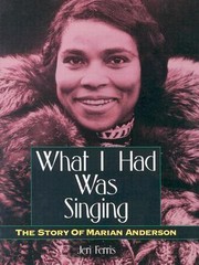 Cover of: What I Had Was Singing The Story Of Marian Anderson