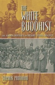 Cover of: The White Buddhist The Asian Odyssey Of Henry Steel Olcott