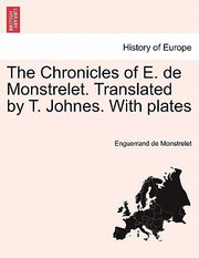 Cover of: The Chronicles of E de Monstrelet Translated by T Johnes with Plates