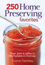 Cover of: 250 Home Preserving Favorites From Jams And Jellies To Marmalades And Chutneys