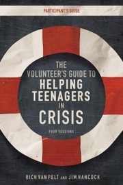 Cover of: The Volunteers Guide To Helping Teenagers In Crisis Participants Guide