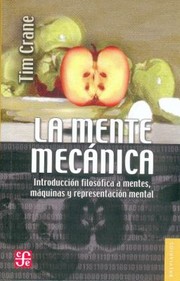 Cover of: La Mente Mecanica The Mechanical Minds Introduccion Filosofica A Mentes Maquinas Y Representacion Mental Introduction To Philosophical Minds Machines And Mental Representation