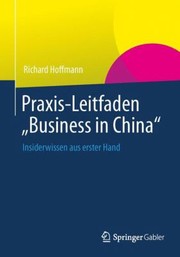 Cover of: Praxisleitfaden Business In China Insiderwissen Aus Erster Hand