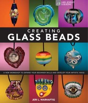 Cover of: Creating Glass Beads A New Workshop To Expand Your Beginner Skills And Develop Your Artistic Voice by 