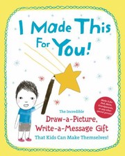 Cover of: I Made This For You The Incredible Drawapicture Writeamessage Gift That Kids Can Make Themselves