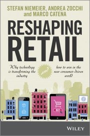 Reshaping Retail Why Technology Is Transforming The Industry And How To Win In The New Consumer Driven World by Andrea Zocchi