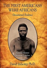 The First Americans Were Africans Documented Evidence by David Imhotep Ph. D.