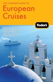 Cover of: Fodors The Complete Guide To European Cruises A Cruise Lovers Guide To Selecting The Right Trip With All The Best Ports Of Call