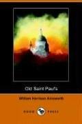 Old Saint Paul's, a Tale of the Plague And the Fire by William Harrison Ainsworth