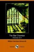 The star-chamber, an historical romance by William Harrison Ainsworth
