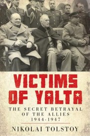Victims Of Yalta by Nikolai Tolstoy