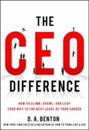 Cover of: The Ceo Difference How To Climb Crawl And Leap Your Way To The Next Level Of Your Career