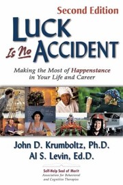 Cover of: Luck Is No Accident Making The Most Of Happenstance In Your Life And Career