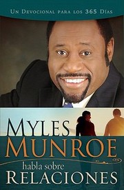 Cover of: Myles Munroe Habla Sobre Relaciones Un Devocional Para Los 365 Das Myles Munroe Traduccin Al Espaol Realizada Por Belmonte Traductores