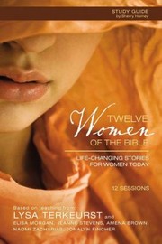 Cover of: Twelve Women Of The Bible Lifechanging Stories For Women Today Participants Guide