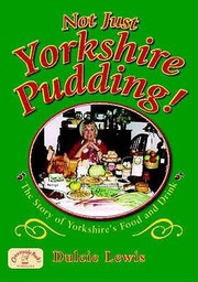 Cover of: Not Just Yorkshire Pudding The Story Of Yorkshires Food And Drink