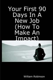 Cover of: Your First 90 Days In A New Job (How To Make An Impact) by William Robinson