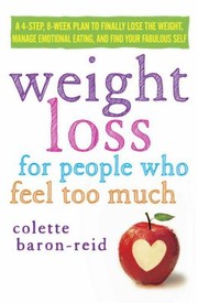 Cover of: Weight Loss For People Who Feel Too Much A 4step 8week Plan To Finally Lose The Weight Manage Emotional Eating And Find Your Fabulous Self