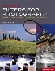 Cover of: Mastering Filters For Photography Professional Digital And Optical Techniques