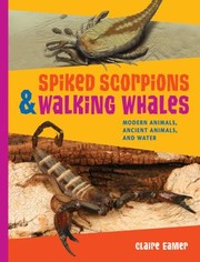 Cover of: Spiked Scorpions Walking Whales Modern Animals Ancient Animals And Water