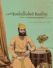 Embellished Reality Indian Painted Photographs Towards A Transcultural History Of Photography by Deepali Dewan