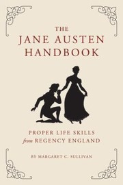 Cover of: The Jane Austen Handbook Proper Life Skills From Regency England by 