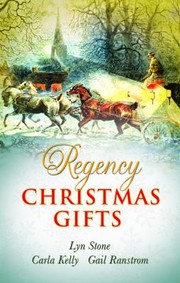 Regency Christmas Gifts by Lyn Stone, Carla Kelly, Gail Ranstrom