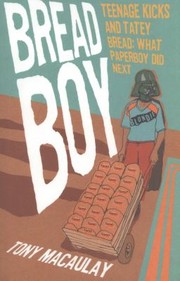 Breadboy Tatty Bread And Teenage Kicks What Paperboy Did Next by Tony Macaulay